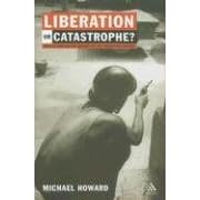 Liberation or Catastrophe: Soundings in the History of the 20th Century (Hambledon Continuum)