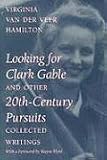 Looking for Clark Gable and Other 20th-century Pursuits: Collected Writings