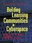 Building Learning Communities in Cyberspace. Effective Strategies for the Online Classroom (Jossey-Bass Higher and Adult Education Series)