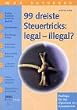 99 dreiste Steuertricks: legal - illegal?