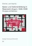 Produkt-Bild: Nation und Nationenbildung in &Ouml;sterreich-Ungarn 1848-1938: Prinzipien und Methoden