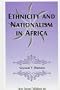 Ethnicity and Nationalism in Africa