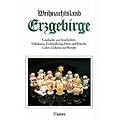 Weihnachtsland Erzgebirge: Geschichte und Geschichten, Volkskunst, Holzspielzeug, Sitten und Br�uche, Lieder, Gedichte und Rezepte