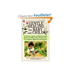 Gentle Healing for Baby and Child: A Parents Guide to Child Friendly Herbs and Other Natural Remedies for Common Ailments and Injuries