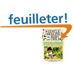 Gentle Healing for Baby and Child: A Parents Guide to Child Friendly Herbs and Other Natural Remedies for Common Ailments and Injuries