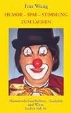 Humor - Spa� - Stimmung zum Lachen: Humorvolle Geschichten, -Gedichte und Witze - Fritz Witzig