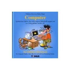 Computer. Ein fr�hliches W�rterbuch: F�r Computer-Freaks und Programmierer, f�r B�rom�uschen, Weltraumkrieger und fanatische Hacker