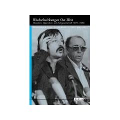 Wechselwirkungen Ost-West: Dissidenz, Opposition und Zivilgesellschaft 1975-1989