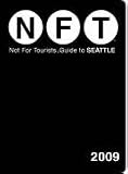 Not for Tourists - Guide to Seattle 2009 (Not for Tourists) (Not for Tourists)