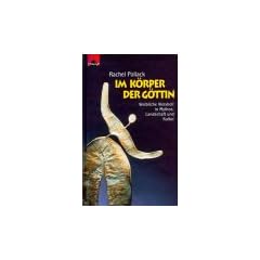 Im K�rper der G�ttin. Weibliche Weisheit in Mythos, Landschaft und Kultur