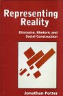 Representing Reality: Discourse, Rhetoric and Social Construction Jonathan Potter