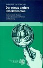 Der etwas andere Detektivroman: Italinistische Studien an den Grenzen von Genre und Gattung - Gabriele Vickermann