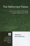 The Reformed Pastor: Lectures on Pastoral Theology (Princeton Theological Monograph)