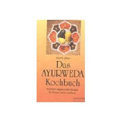 Das Ayurweda Kochbuch. K�stliche vegetarische Rezepte f�r K�rper, Seele und Geist