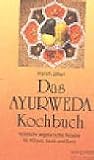 Das Ayurweda Kochbuch. K�stliche vegetarische Rezepte f�r K�rper, Seele und Geist