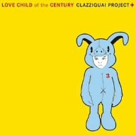 Clazziquai Project - Love Child Of The Century - Zortam Music