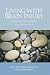 Living with Brain Injury: A Guide for Families, Second Edition