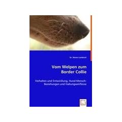 Vom Welpen zum Border Collie: Verhalten und Entwicklung, Hund-Mensch-Beziehungen und Haltungseinfl�sse