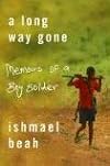 A Long Way Gone: Memoirs of a Boy Soldier by Ishmael Beah