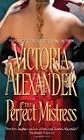 Perfect Mistress by Alexander, Victoria [Paperback]