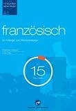 Sprachkurs Franz&ouml;sisch in 15 Stunden - f&uuml;r Anf&auml;nger und Wiedereinsteiger: Der schnelle Franz&ouml;sischkurs f&uuml;r Anf&auml;nger