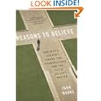Reasons to Believe: One Man's Journey Among the Evangelicals and the Faith He Left Behind