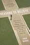 Reasons to Believe: One Man's Journey Among the Evangelicals and the Faith He Left Behind Reasons to Believe: One Man's Journey Among the Evangelicals and the Faith He Left Behind