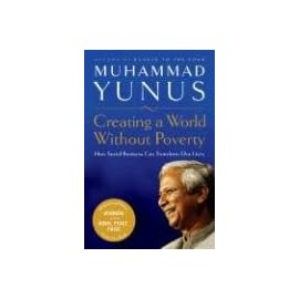 Creating a World Without Poverty: Social Business and the Future of Capitalism