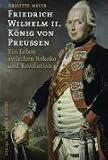 Produkt-Bild: Friedrich Wilhelm II. K&ouml;nig von Preu&szlig;en (1744-1797): Ein Leben zwischen Rokoko und Revolution