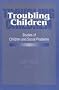 Troubling Children: Studies of Children and Social Problems (Social problems & social issues)