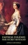 Empress Eugenie: Her Secret Revealed