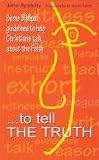 To tell the truth : some biblical guidelines to help Christians talk about faith