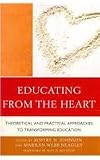 Educating from the Heart: Theoretical and Practical Approaches to Transforming Education