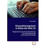 Personalmanagement in Zeiten des Web 2.0: M�glichkeiten des Personalmarketings f�r eine Verbesserung des Employer Brandingsvon "Helpap Victor"