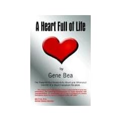 A Heart Full of Life: The Powerful But Wonderfully Warm and Whimsical Journey of a Heart Transplant Recipient