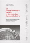 Die Globalisierungsspirale in der deutschen Automobilindustrie: Hersteller-Zulieferer-Beziehungen als Herausforderung f&uuml;r Wirtschaft und Politik - 