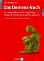 Das Demenz-Buch. Ein «Wegbegleiter» für Angehörige, Pflegende und Aktivierungstherapeuten: Ein «Wegbegleiter» für Angehörige und Pflegende und Aktivierungstherapeuten