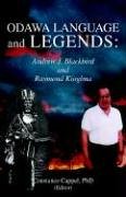 ODAWA LANGUAGE AND LEGENDS: ANDREW J. BLACKBIRD AND RAYMOND KIOGIMA