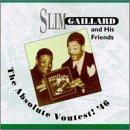 Click here to buy The Absolute Voutest! '46 by  Slim Gaillard and Slim & Slam .