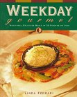 Weekday Gourmet: Healthful, Delicious Meals in 30 Minutes or Less