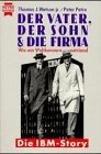 Der Vater, der Sohn und die Firma. Die IBM- Story.