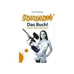 Paintball - Das Buch!: Fakten, Tipps und Spielarten