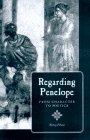 Regarding Penelope: From Character to Poetics