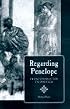 Regarding Penelope: From Character to Poetics