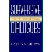Subversive Dialogues: Theory in Feminist Therapy