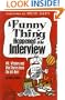 A Funny Thing Happened at the Interview: Wit, Wisdom and War Stories from the Job Hunt