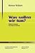 Bücher : Was sollen wir tun?: Biblische Weisung und ethische Reflexion (Studien zur theologischen Ethik)