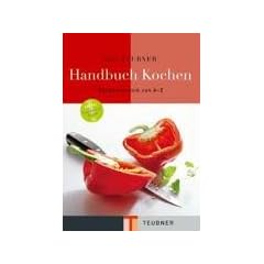 Das TEUBNER Handbuch Kochen: K�chentechnik von A - Z. Mit Extrateil: Saucen und Fonds (Teubner Handb�cher)