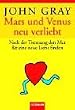 Mars & Venus - neu verliebt: Nach der Trennung den Mut f�r eine neue Liebe finden