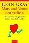 Mars und Venus neu verliebt: Nach der Trennung den Mut f�r eine neue Liebe finden - John Gray